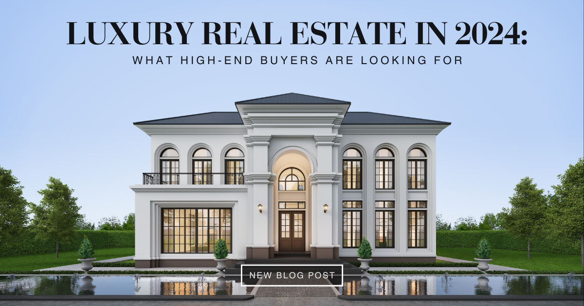 View of Luxury Real Estate in 2024: What High-End Buyers Are Looking For